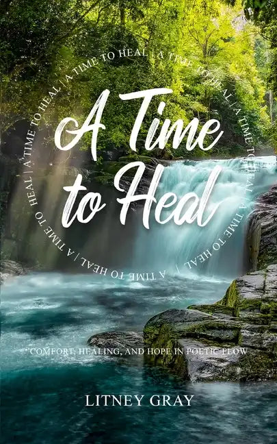 A Time to Heal: Comfort, Healing, and Hope in Poetic Flow - Paperback