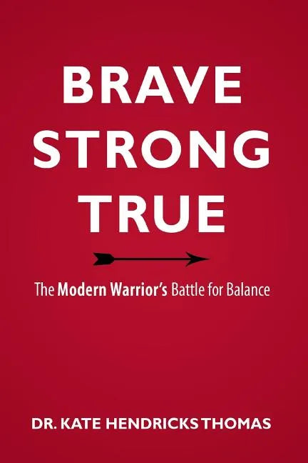 Brave, Strong, and True: The Modern Warrior's Battle for Balance - Paperback