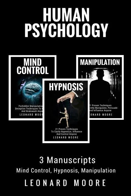 Human Psychology: 3 Manuscripts - Mind Control, Hypnosis, Manipulation - Paperback