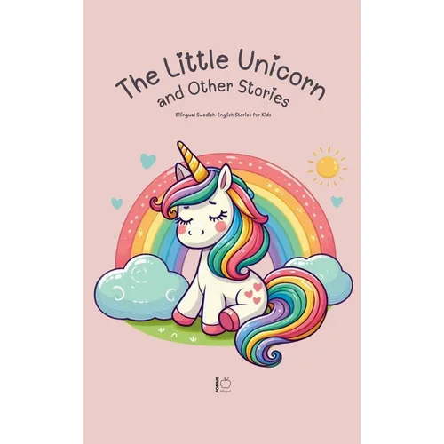 The Little Unicorn and Other Stories: Bilingual Swedish-English Stories for Kids - Paperback