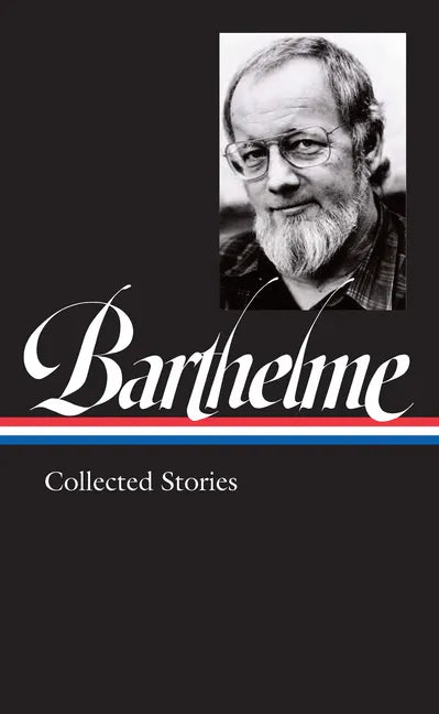 Donald Barthelme: Collected Stories (Loa #343) - Hardcover