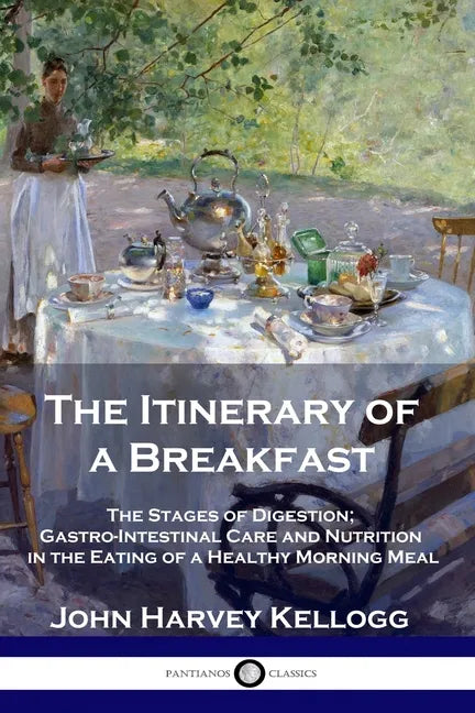 The Itinerary of a Breakfast: The Stages of Digestion; Gastro-Intestinal Care and Nutrition in the Eating of a Healthy Morning Meal - Paperback