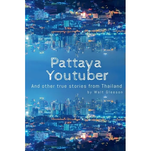 Pattaya Youtuber: And other true stories from Thailand - Paperback