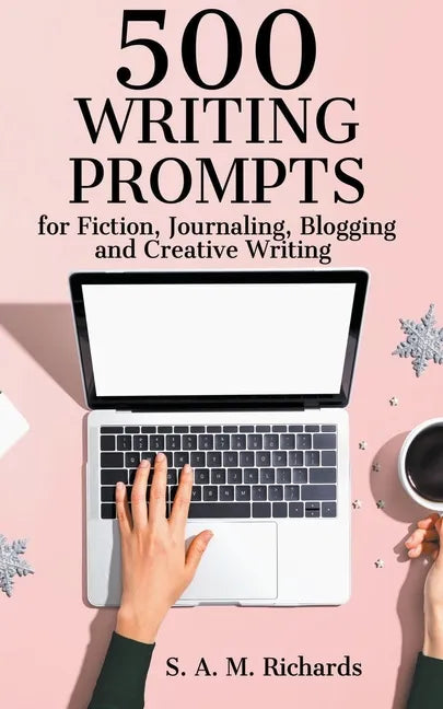 500 Writing Prompts for Fiction, Journaling, Blogging, and Creative Writing - Paperback