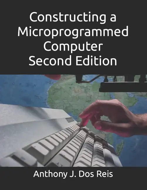 Constructing a Microprogrammed Computer Second Edition - Paperback