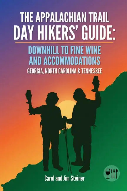 The Appalachian Trail Day Hikers' Guide: Downhill to Fine Wine and Accommodations: Georgia, North Carolina and Tennessee - Paperback
