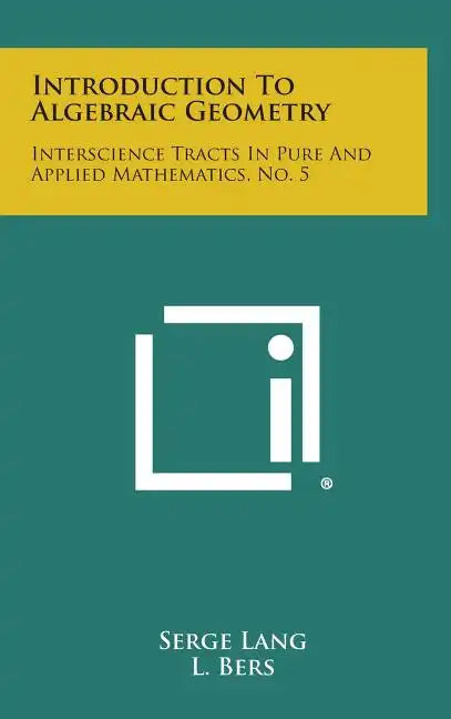 Introduction to Algebraic Geometry: Interscience Tracts in Pure and Applied Mathematics, No. 5 - Hardcover