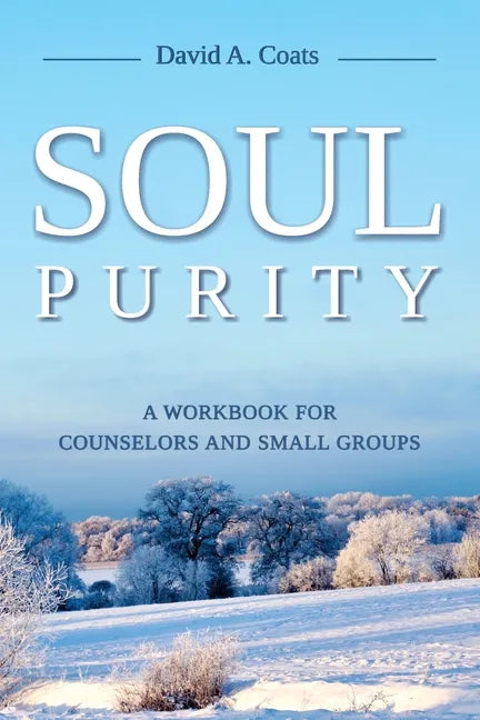 Soul Purity: A Workbook for Counselors and Small Groups - Paperback