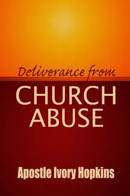 Deliverance From Church Abuse: Healing The Effects of Church Abuse In Dept Study - Paperback