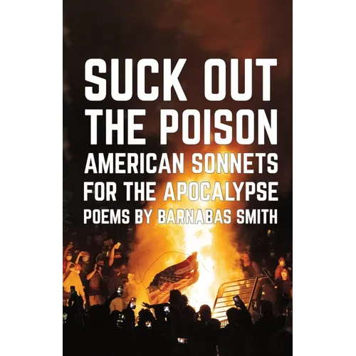 Suck Out the Poison: American Sonnets for the Apocalypse - Paperback
