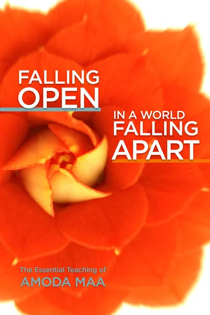 Falling Open in a World Falling Apart: The Essential Teaching of Amoda Maa - Paperback