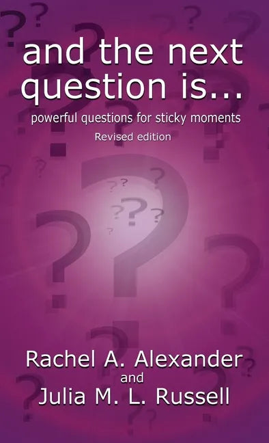 And the Next Question Is - Powerful Questions for Sticky Moments (Revised Edition) - Hardcover