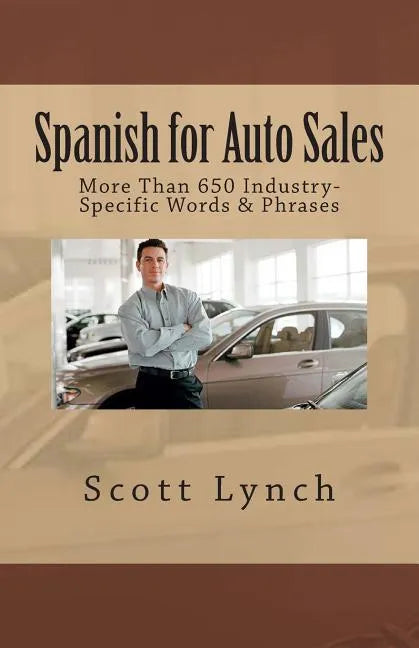 Spanish for Auto Sales: More Than 650 Industry-Specific Words & Phrases - Paperback