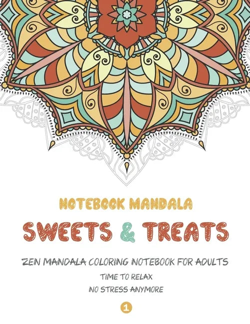 Notebook Mandala Sweets & Treats: Zen Mandala Coloring notebook FOR ADULTS, 8.5