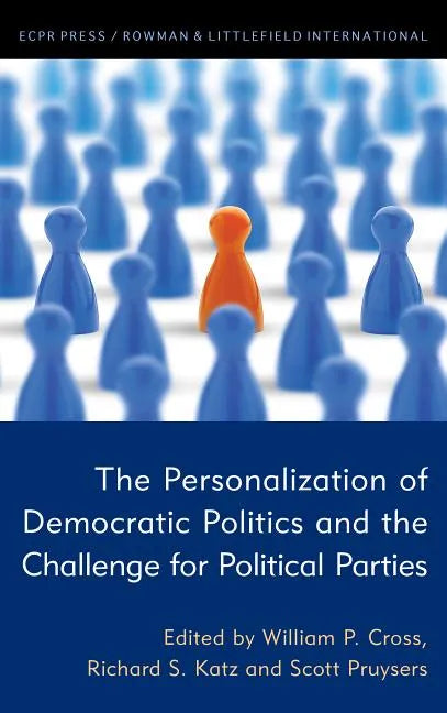 The Personalization of Democratic Politics and the Challenge for Political Parties - Hardcover