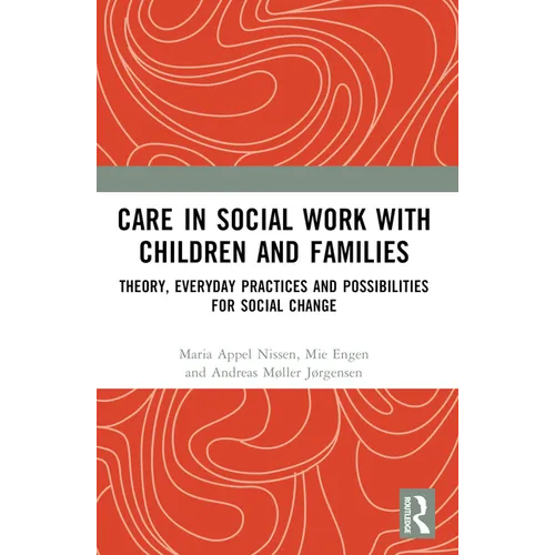 Care in Social Work with Children and Families: Theory, Everyday Practices and Possibilities for Social Change - Paperback