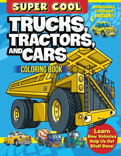 Super Cool Trucks, Tractors, and Cars Coloring Book: Learn How Vehicles Help Us Get Stuff Done! - Paperback