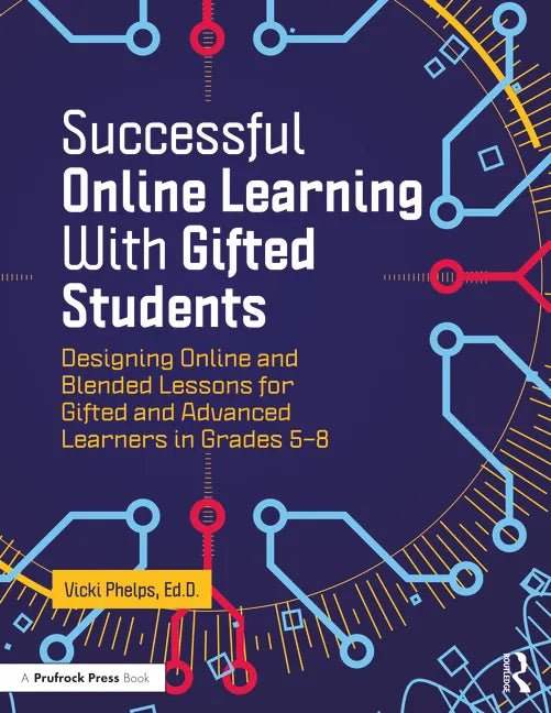 Successful Online Learning with Gifted Students: Designing Online and Blended Lessons for Gifted and Advanced Learners in Grades 5-8 - Paperback