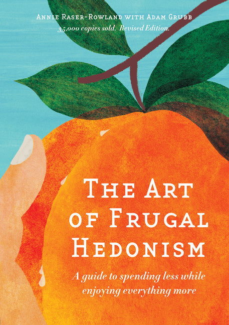 The Art of Frugal Hedonism, Revised Edition: A Guide to Spending Less While Enjoying Everything More - Paperback