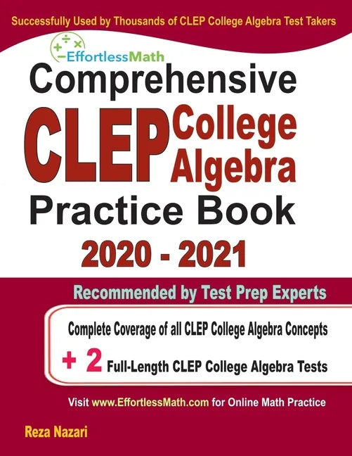 Comprehensive CLEP College Algebra Practice Book 2020 - 2021: Complete Coverage of all CLEP College Algebra Concepts + 2 Full-Length Practice Tests - Paperback