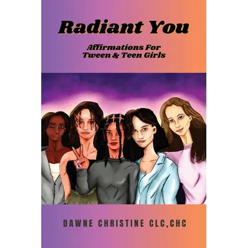 Radiant You: Affirmations for Tween & Teen Girls: Affirmations for Tweens and Teen Girls - Paperback