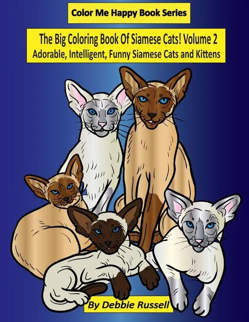 The Big Coloring Book Of Siamese Cats! Volume 2: Adorable, Intelligent, Funny Siamese Cats and Kittens - Paperback