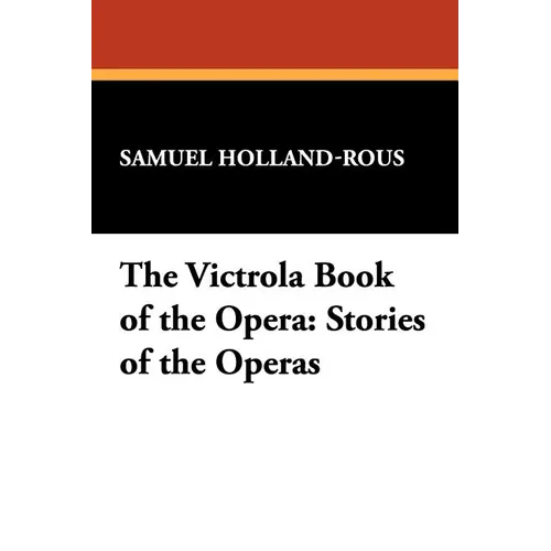 The Victrola Book of the Opera: Stories of the Operas - Paperback