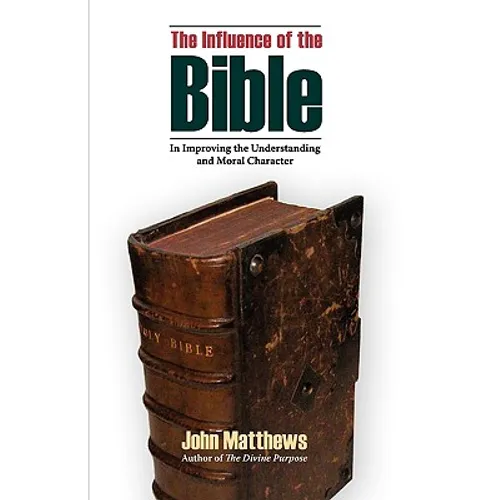 The Influence of the Bible in Improving the Understanding and Moral Character - Paperback