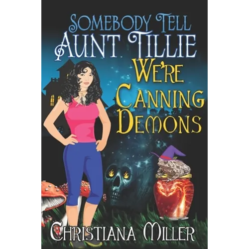 Somebody Tell Aunt Tillie We're Canning Demons - Paperback