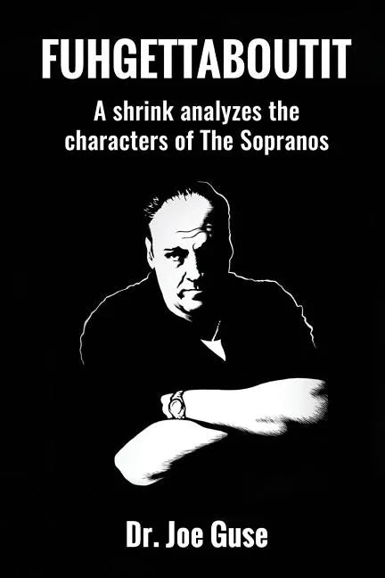 Fuhgettaboutit: A shrink analyzes the characters of The Sopranos - Paperback