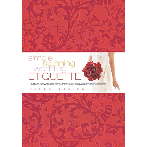 Simple Stunning Wedding Etiquette: Traditions, Answers, and Advice from One of Today's Top Wedding Planners - Hardcover