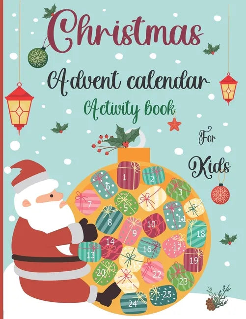 Christmas Advent Calendar Activity Book For Kids: A Fun Christmas Activities For Kids With Coloring Pages, Mazes, Word Search, Letter To Santa, Advent - Paperback