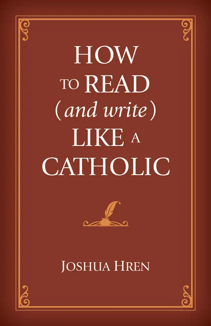 How to Read (and Write) Like a Catholic - Hardcover