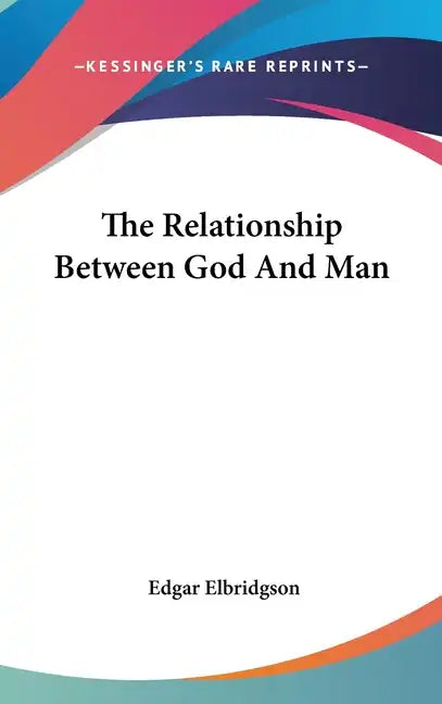 The Relationship Between God and Man - Hardcover