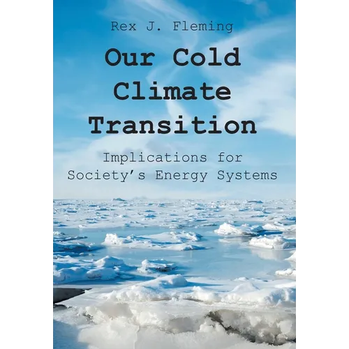 Our Cold Climate Transition: Implications for Society's Energy Systems - Hardcover