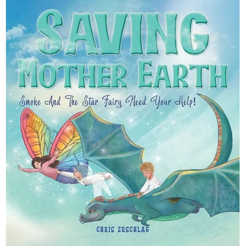 Saving Mother Earth: Smoke And The Star Fairy Need Your Help! - Hardcover