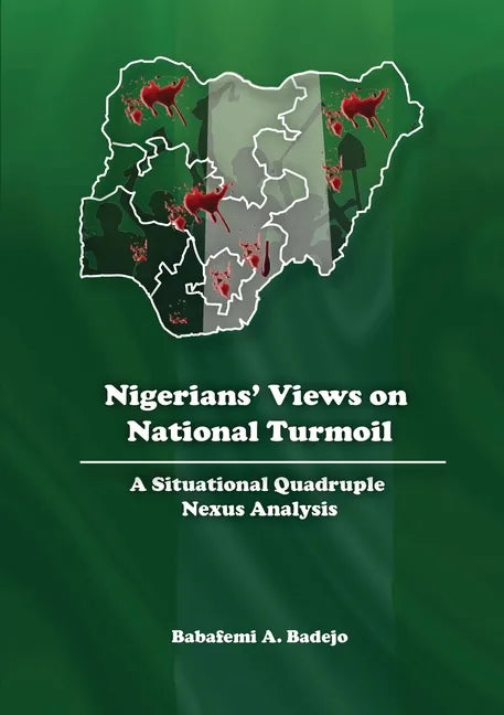 Nigerians' Views on National Turmoil: A Situational Quadruple Nexus Analysis - Paperback