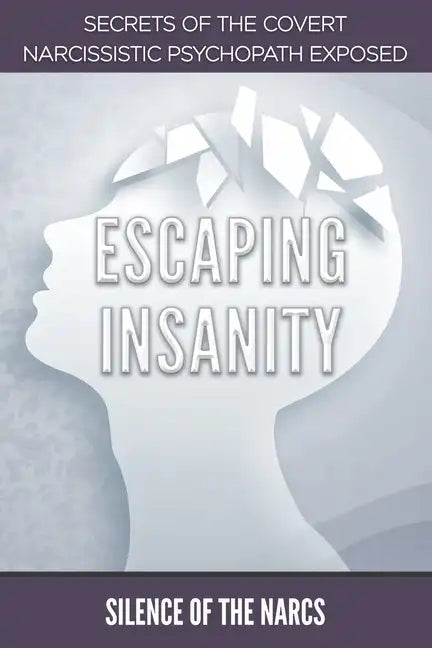 Escaping Insanity: Secrets of the Covert Narcissistic Psychopath Exposed - Paperback