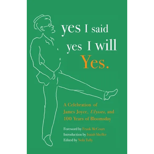yes I said yes I will Yes.: A Celebration of James Joyce, Ulysses, and 100 Years of Bloomsday - Paperback