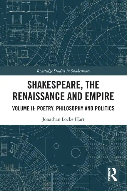 Shakespeare, the Renaissance and Empire: Volume II: Poetry, Philosophy and Politics - Paperback