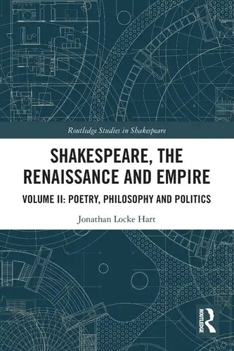Shakespeare, the Renaissance and Empire: Volume II: Poetry, Philosophy and Politics - Paperback