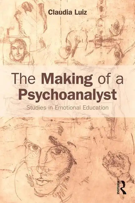 The Making of a Psychoanalyst: Studies in Emotional Education - Paperback