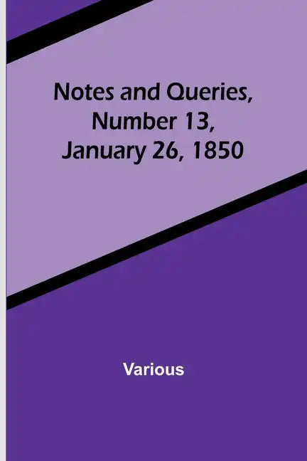 Notes and Queries, Number 13, January 26, 1850 - Paperback