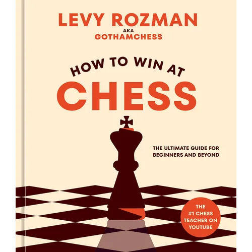 How to Win at Chess: The Ultimate Guide for Beginners and Beyond - Hardcover