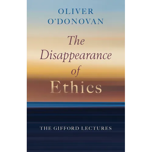 The Disappearance of Ethics: The Gifford Lectures - Paperback