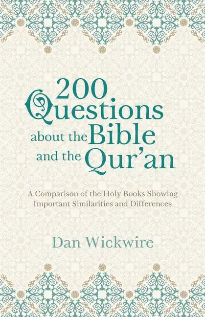 200 Questions about the Bible and the Qur'an: A Comparison of the Holy Books Showing Important Similarities and Differences - Paperback
