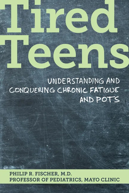 Tired Teens: Understanding and Conquering Chronic Fatigue and Pots.: Understanding and Conquering Chronic Fatigue and Pots - Paperback