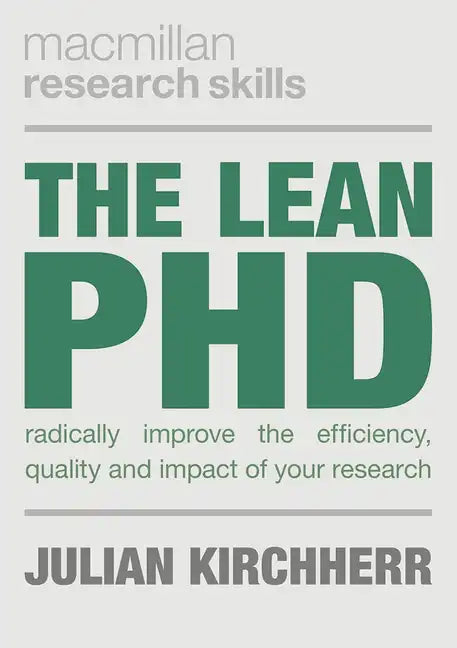 The Lean PhD: Radically Improve the Efficiency, Quality and Impact of Your Research - Paperback