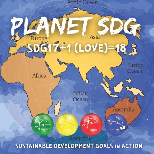 Planet Sdg: Sustainable Development Goals in ACTION - SDG17+1 For LOVE=18 - Paperback