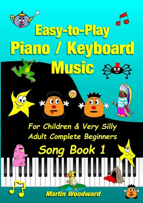Easy-to-Play Piano / Keyboard Music For Children & Very Silly Adult Complete Beginners Song Book 1 - Paperback